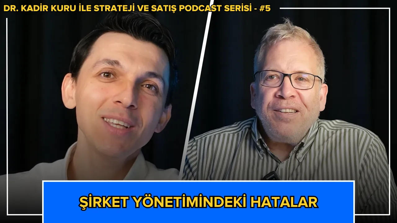 Dr. Kadir Kuru ile Strateji ve Satış bölüm 5